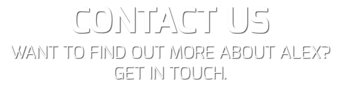CONTACT US WANT TO FIND OUT MORE ABOUT ALEX? GET IN TOUCH.